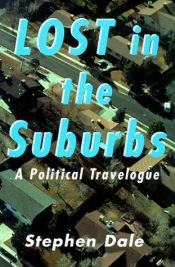 book cover of Lost in the suburbs : a political travelogue by Stephen Dale