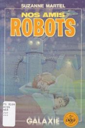 book cover of Nos amis robots by Suzanne Martel