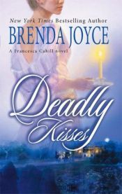 book cover of Deadly Kisses (Francesca Cahill Novel) by Brenda Joyce