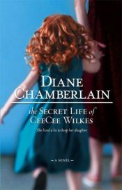 book cover of The secret life of CeeCee Wilkes by Diane Chamberlain