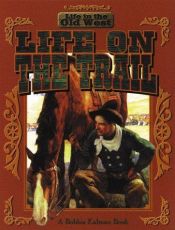 book cover of Life on the Trail (Life in the Old West: a Bobbie Kalman Series) by Bobbie Kalman