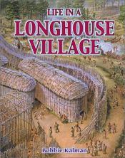 book cover of Life in a Longhouse Village (Native Nations of North America) by Bobbie Kalman