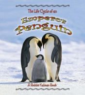 book cover of The Life Cycle of an Emperor Penguin (The Life Cycle) by Bobbie Kalman