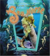 book cover of The Life Cycle of a Sea Horse by Bobbie Kalman