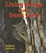 book cover of Living Things in My Back Yard (Introducing Living Things) by Bobbie Kalman