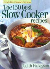 book cover of 150 Best Slow Cooker Recipes by Judith Finlayson