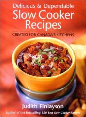 book cover of Delicious and Dependable Slow Cooker Recipes by Judith Finlayson