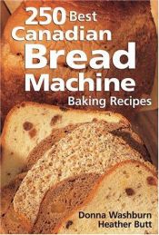 book cover of 250 Best Canadian Bread Machine Baking Recipes by Donna Washburn