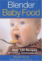 book cover of Blender Baby Food : Over 125 Recipes for Healthy Homemade Meals by Nicole Young