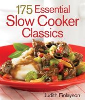 book cover of 175 Essential Slow Cooker Classics by Judith Finlayson