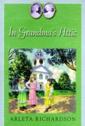 book cover of In Grandmas Attic (Grandma's Attic Series: Book 1) by Arleta Richardson