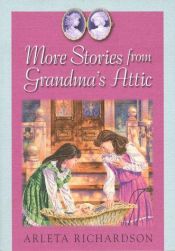 book cover of More Stories From Grandma's Attic by Arleta Richardson