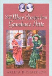 book cover of Still More Stories from Grandma's Attic (Grandma's Attic Series #3) by Arleta Richardson