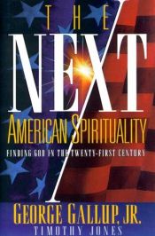 book cover of The next American spirituality : finding God in the twenty-first century by George Gallup Jr.