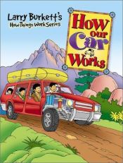 book cover of How Our Car Works by Larry Burkett