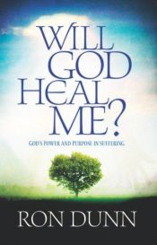 book cover of Will God heal me?: faith in the midst of suffering by Ronald Dunn