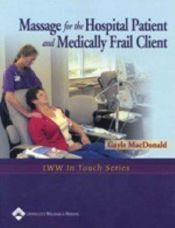 book cover of Massage for the Hospital Patient & Medically Frail Client by Gayle MacDonald