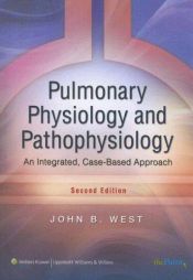 book cover of Pulmonary Physiology and Pathophysiology: An Integrated, Case-Based Approach (Point (Lippincott Williams & Wilkins)) by John B West