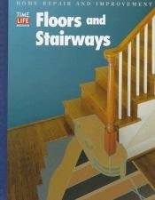 book cover of Floors and Stairways, From Home Repair and Improvement Series by Time-Life Books