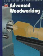 book cover of Advanced Woodworking: Edited (Home Repair & Improvement) by Time-Life Books