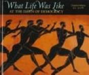 book cover of What Life Was Like at the Dawn of Democracy: Classical Athens, 535-322 BC by Time-Life Books