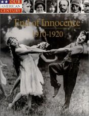 book cover of End of Innocence ~ 1910-1920 (Our American Century) by Time-Life Books