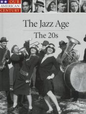 book cover of The Jazz Age ~ "The 20s" (Our American Century) by Time-Life Books