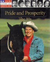 book cover of Pride and Prosperity: The 80s (Our American Century) by Time-Life Books