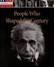 book cover of People Who Shaped the Century (Our American Century) by Kristin Hanneman