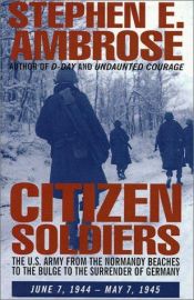book cover of Citizen Soldiers: The U.S. Army from the Normandy Beaches to the Bulge to the Surrender of Germany - June 7, 1944 to May 7, 1945 by Stephen Ambrose