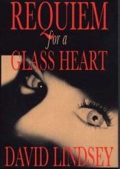 book cover of Requiem For A Glass Heart by David L. Lindsey