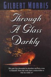 book cover of Through a glass darkly by Gilbert Morris