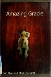 book cover of Amazing Gracie : A Dog's Tale by Dan Dye