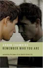 book cover of Remember Who You Are: Unleashing the Power of an Identity-Driven Life by Arron Chambers