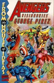 book cover of Avengers Visionaries: George Perez (Avengers Series) by Jim Shooter