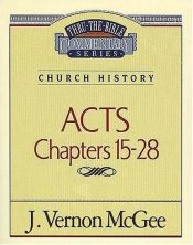 book cover of Thru the Bible Commentary: Acts Chapters 15- 28 by J. Vernon McGee