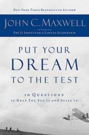 book cover of Put Your Dream To The Test: 10 Questions That Will Help You See It And Seize It by جون سي ماكسويل