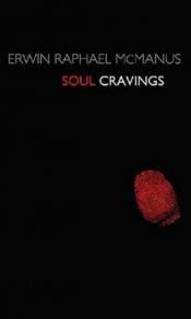 book cover of Soul cravings : an exploration of the human spirit by Erwin Raphael McManus