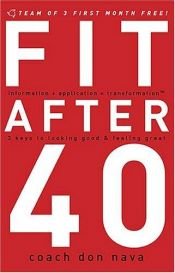 book cover of Fit after 40: 3 Keys to Looking Good and Feeling Great by Don Nava