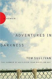 book cover of Adventures in Darkness: Memoirs of an Eleven-Year-Old Blind Boy by Tom Sullivan