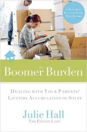 book cover of The Boomer Burden: Dealing with Your Parents' Lifetime Accumulation of Stuff by Julie Hall