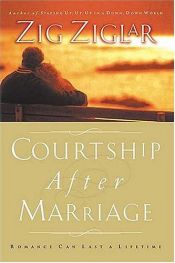 book cover of Courtship After Marriage : Romance Can Last a Lifetime by Zig Ziglar