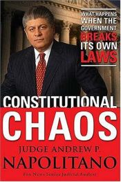 book cover of Constitutional chaos : what happens when the government breaks its own laws by Andrew Napolitano