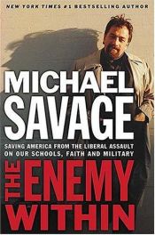book cover of The Enemy Within: Saving America from the Liberal Assault on Our Schools, Faith, and Military by Michael Savage