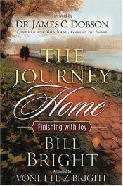 book cover of The Journey Home: Finishing with Joy by Bill Bright