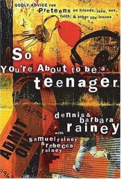 book cover of So You're About to Be a Teenager: Godly Advice for Preteens on Friends, Love, Sex, Faith and Other Life Issues by Dennis Rainey