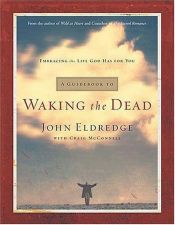 book cover of A Guidebook to Waking the Dead: Embracing the Life God Has for You by John Eldredge