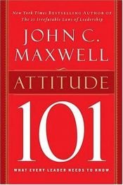 book cover of Attitude 101: What Every Leader Needs to Know by Τζον Μάξγουελ