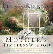 book cover of A Mother's Timeless Wisdom: Inspiration for Your Journey by Τόμας Κινκέιντ