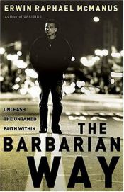 book cover of The Barbarian Way: Unleash The Untamed Faith Within by Erwin Raphael McManus